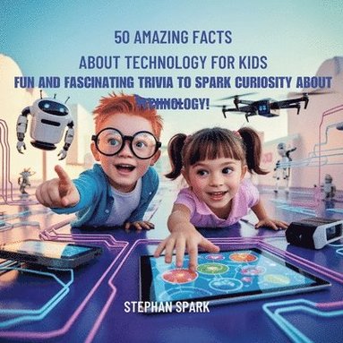 bokomslag 50 Amazing Facts About Technology for Kids