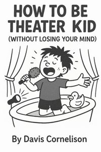 bokomslag How to Be a Theater Kid