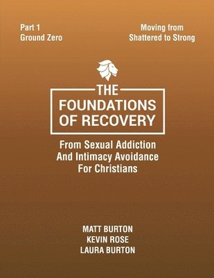 bokomslag Foundations of Recovery From Sexual Addiction And Intimacy Avoidance for Christians Part One Ground Zero