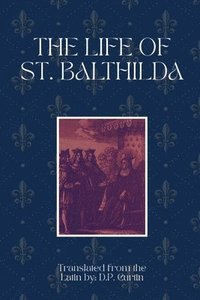 bokomslag The Life of St. Balthilda