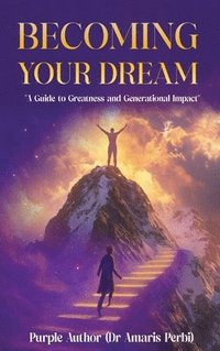 bokomslag Becoming Your Dream!: A Guide to Greatness and Generational Impact