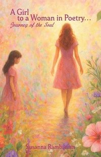 bokomslag Girl To A Woman In Poetry...Journey of the Soul