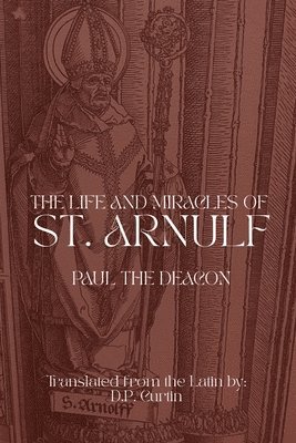 Paul the Deacon, Paul The Deacon - Life and Miracles of St. Arnulf, Häftad