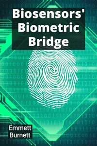 bokomslag Biosensors' Biometric Bridge: Linking Physiology and Technology for Enhanced Medical Monitoring