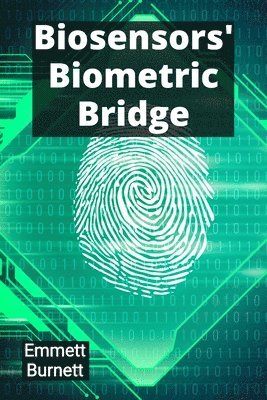 bokomslag Biosensors' Biometric Bridge: Linking Physiology and Technology for Enhanced Medical Monitoring