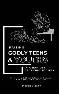 bokomslag Raising Godly Teens and Youths in a Rapidly Decaying Society