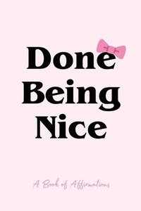 bokomslag Done Being Nice, A Book of Affirmations