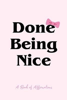 bokomslag Done Being Nice, A Book of Affirmations