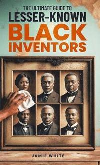 bokomslag Ultimate Guide To Lesser-Known Black Inventors