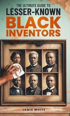 bokomslag Ultimate Guide To Lesser-Known Black Inventors