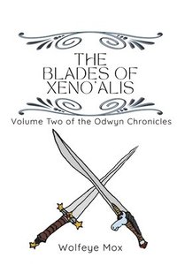 bokomslag The Blades of Xeno'alis: Volume Two of the Odwyn Chronicles