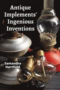 bokomslag Antique Implements' Ingenious Inventions