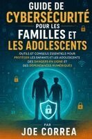 Joe Correa - Guide De Cybersécurité Pour Les Familles Et Les Adolescents, Häftad
