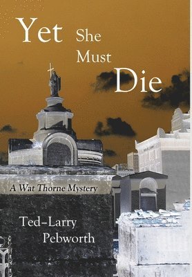 Ted-Larry Pebworth - Yet She Must Die, Inbunden