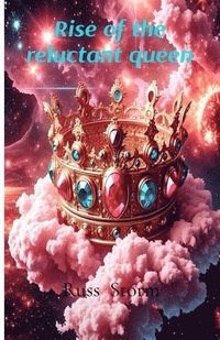 bokomslag Rise of the Reluctant Queen Part One