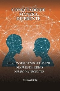 bokomslag Conectado de manera diferente: Reconstruyendo el amor después de crisis neurodivergentes