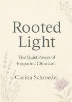 bokomslag Rooted Light: The Quiet Power of Empath Clinicians