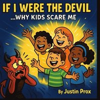 bokomslag If I Were The Devil... Why Kids Scare Me