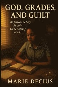 bokomslag God, Grades, and Guilt