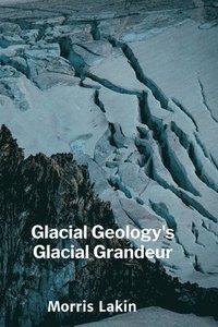 bokomslag Glacial Geology's Glacial Grandeur