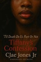 Cjae Jones Jr - "Til Death Do Us Part Or Not" Tiffany's Confession, Häftad
