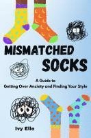 bokomslag Mismatched Socks: Getting Over Anxiety, Embracing Your Weird, and Finding Your Own Style