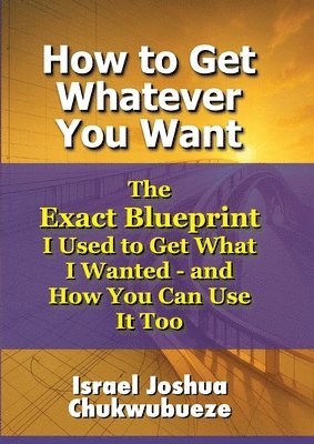 Israel Joshua Chukwubueze - How to Get Whatever You Want, Häftad