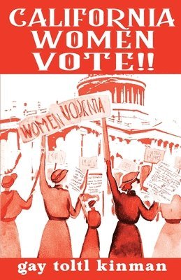Gay Toltl Kinman - California Women Vote!! A Fight That Never Should Have Been Necessary, Häftad
