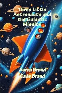 bokomslag Three Little Astronauts and the Galactic Mission