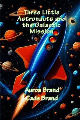 Aurora Brand, Cade Brand - Three Little Astronauts and the Galactic Mission, Häftad