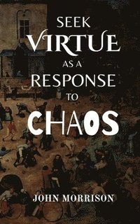 bokomslag Seek Virtue as a Response to Chaos