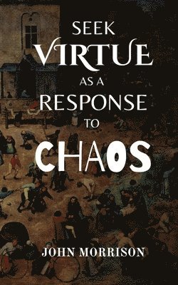 bokomslag Seek Virtue as a Response to Chaos