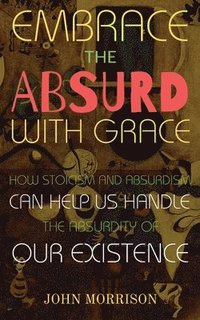 bokomslag Embrace the Absurd with Grace