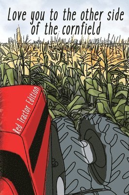 bokomslag I Love You To The Other Side Of The Cornfield