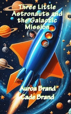 bokomslag Three Little Astronauts and the Galactic Mission