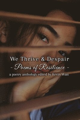 bokomslag We Thrive & Despair Poems of Resilience