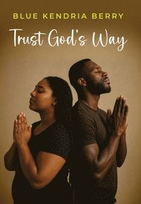 bokomslag Trust God's Way: A Journey of Uncertainty, Deception, and Rebuilding Trust