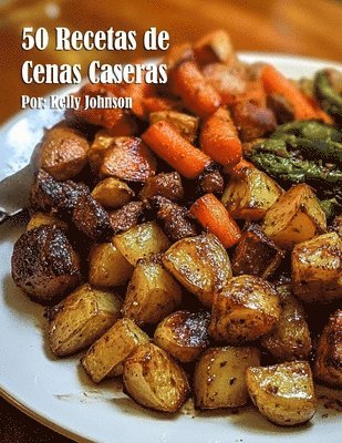 bokomslag 50 Recetas de Cenas Caseras