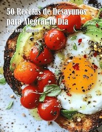 bokomslag 50 Recetas de Desayunos para Alegrar tu Día