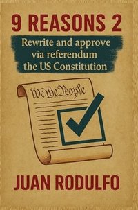 bokomslag 9 Reasons 2: Rewrite and Approve the US Constitution via Referendum