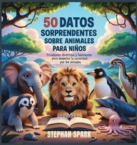 bokomslag 50 Datos Sorprendentes Sobre Animales Para Niños
