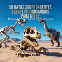 bokomslag 50 Datos Asombrosos Sobre Dinosaurios Para Niños
