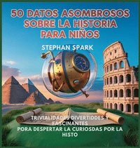 bokomslag 50 Datos Asombrosos Sobre La Historia Para Niños