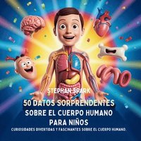 bokomslag 50 Datos Sorprendentes Sobre El Cuerpo Humano Para Niños