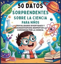 bokomslag 50 Datos Sorprendentes Sobre La Ciencia Para Niños