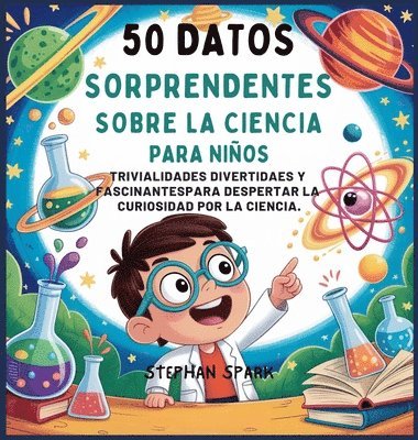 bokomslag 50 Datos Sorprendentes Sobre La Ciencia Para Niños