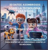 bokomslag 50 Datos Sorprendentes Sobre Tecnología Para Niños