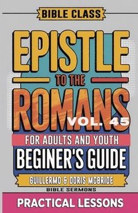 bokomslag Bible Class for Adults and Youth Beginner's Guide - Epistle to The Romans