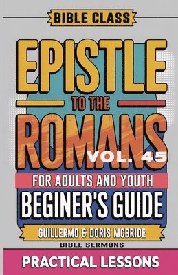 bokomslag Bible Class for Adults and Youth Beginner's Guide - Epistle to The Romans