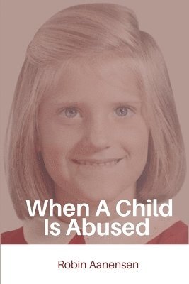Robin Aanensen - When A Child Is Abused, Häftad